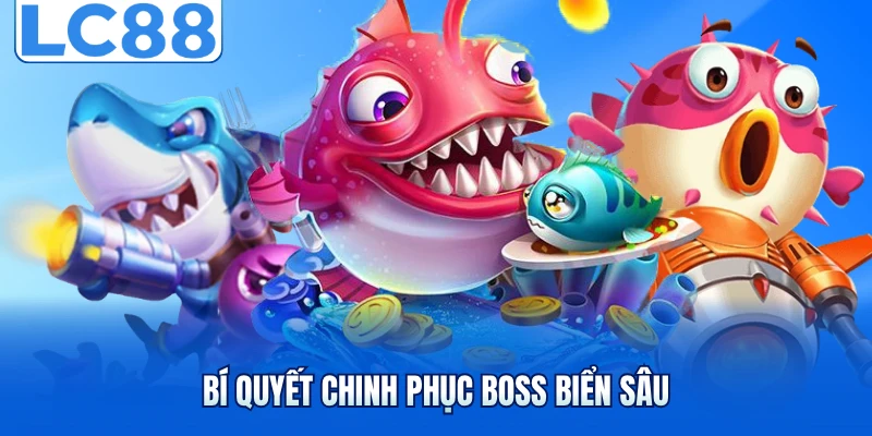 Bí quyết chinh phục Boss biển sâu