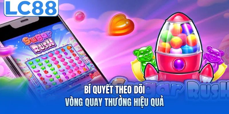 Bí quyết theo dõi vòng quay thưởng hiệu quả