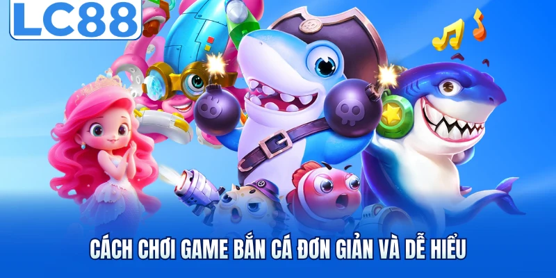 Cách chơi game bắn cá đơn giản và dễ hiểu