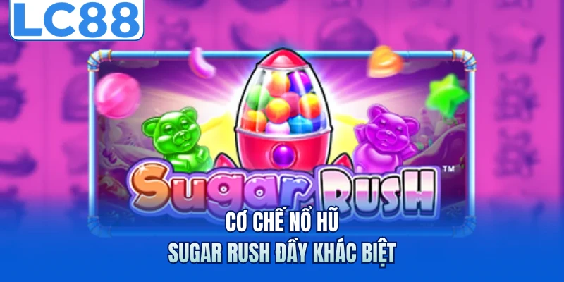 Cơ chế nổ hũ Sugar Rush đầy khác biệt
