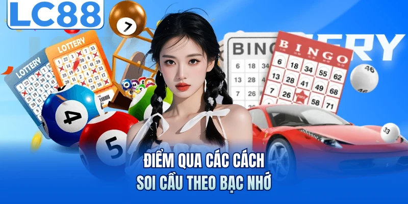 Soi Cầu Bạc Nhớ - Bí Quyết Đọc Dữ Liệu Chuẩn Xác Hơn 3 Điểm qua các cách soi cầu theo bạc nhớ