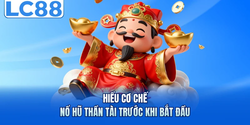Nổ Hũ Thần Tài - Chinh Phục Bạn Với Loạt Thưởng Hấp Dẫn 2 Hiểu cơ chế nổ hũ thần tài trước khi bắt đầu