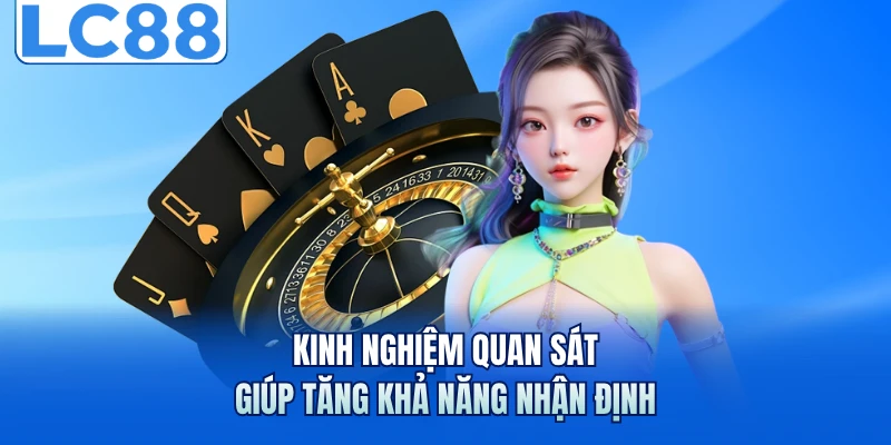Kinh nghiệm quan sát giúp tăng khả năng nhận định