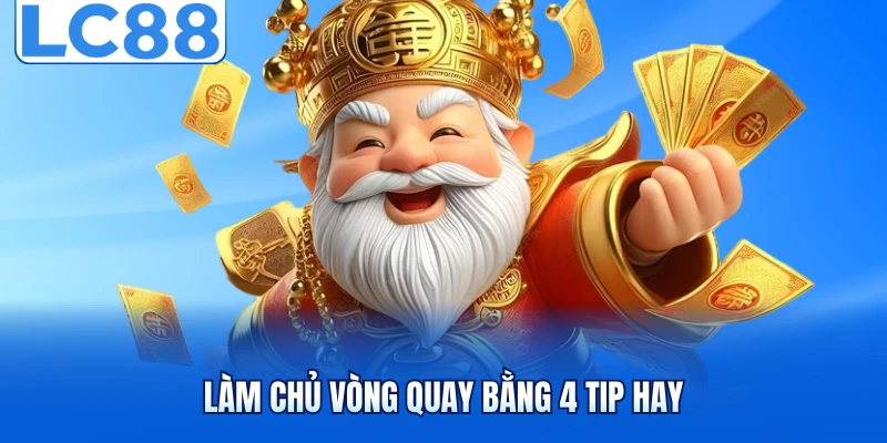 Nổ Hũ Thần Tài - Chinh Phục Bạn Với Loạt Thưởng Hấp Dẫn 4 Làm chủ vòng quay bằng 4 tip hay