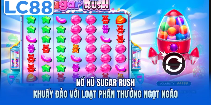 Nổ Hũ Sugar Rush - Khuấy Đảo Với Loạt Phần Thưởng Ngọt Ngào