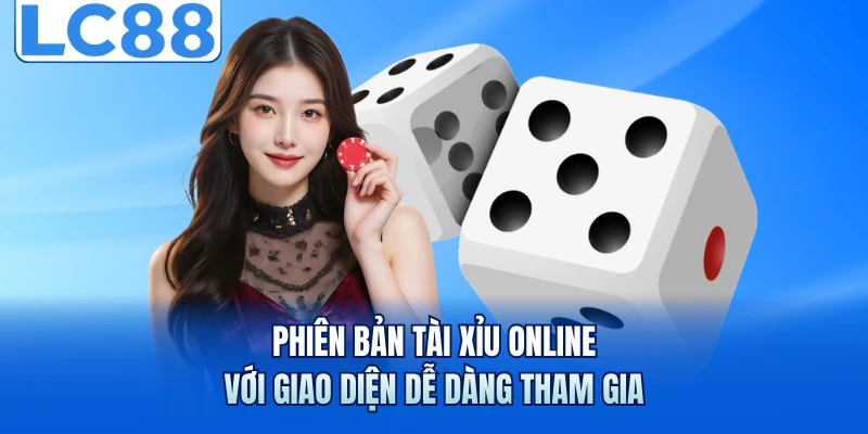 Phiên bản tài xỉu online với giao diện dễ dàng tham gia