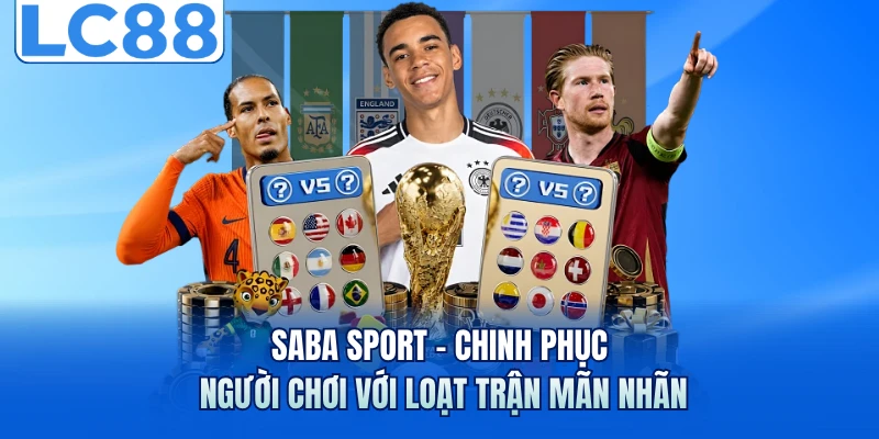 Saba Sport - Chinh Phục Người Chơi Với Loạt Trận Mãn Nhãn