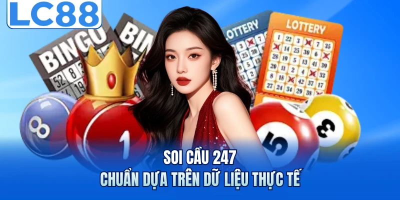 Soi cầu 247 chuẩn dựa trên dữ liệu thực tế