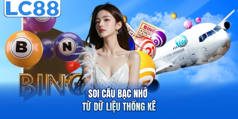 Soi Cầu Bạc Nhớ - Bí Quyết Đọc Dữ Liệu Chuẩn Xác Hơn 2 Soi cầu bạc nhớ từ dữ liệu thống kê