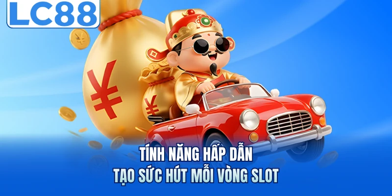 Nổ Hũ Thần Tài - Chinh Phục Bạn Với Loạt Thưởng Hấp Dẫn 3 Tính năng hấp dẫn tạo sức hút mỗi vòng slot