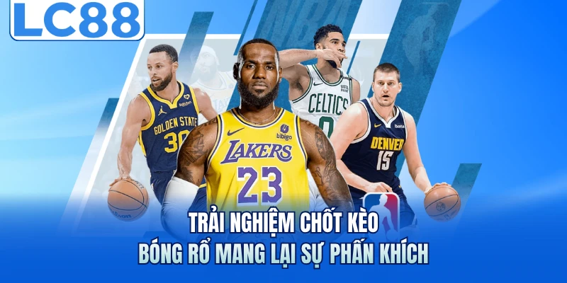 United Sport LC88 - Sảnh Cá Cược Thể Thao Uy Tín Hàng Đầu 4 Trải nghiệm chốt kèo bóng rổ mang lại sự phấn khích