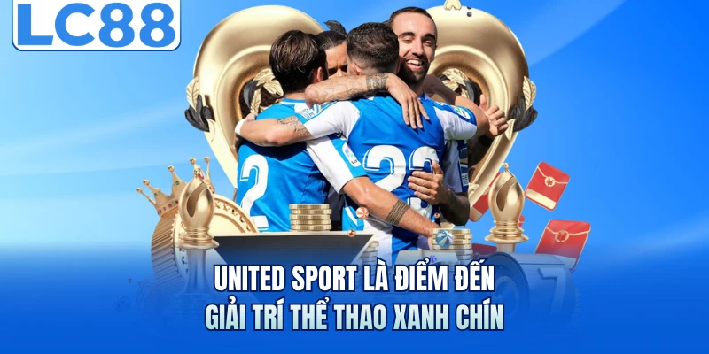 United Sport LC88 - Sảnh Cá Cược Thể Thao Uy Tín Hàng Đầu 2 United Sport là điểm đến giải trí thể thao xanh chín