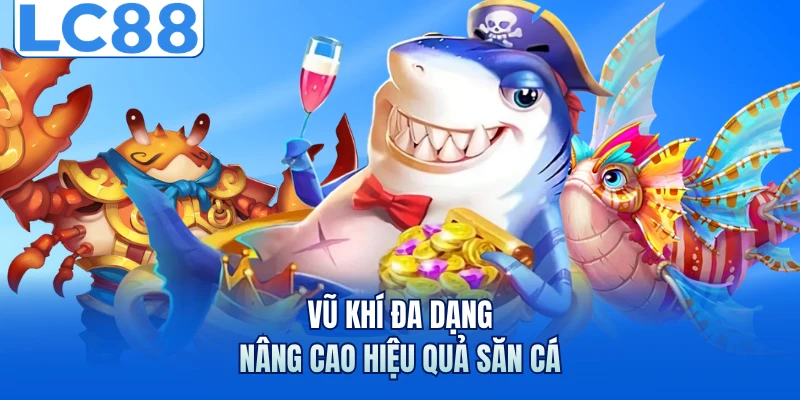 Vũ khí đa dạng nâng cao hiệu quả săn cá